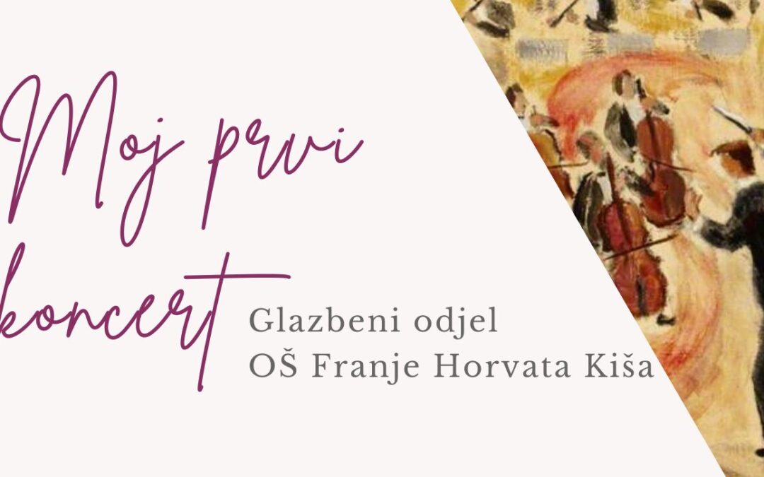 “Moj prvi koncert” Glazbenog odjela OŠ Franje Horvata Kiša
